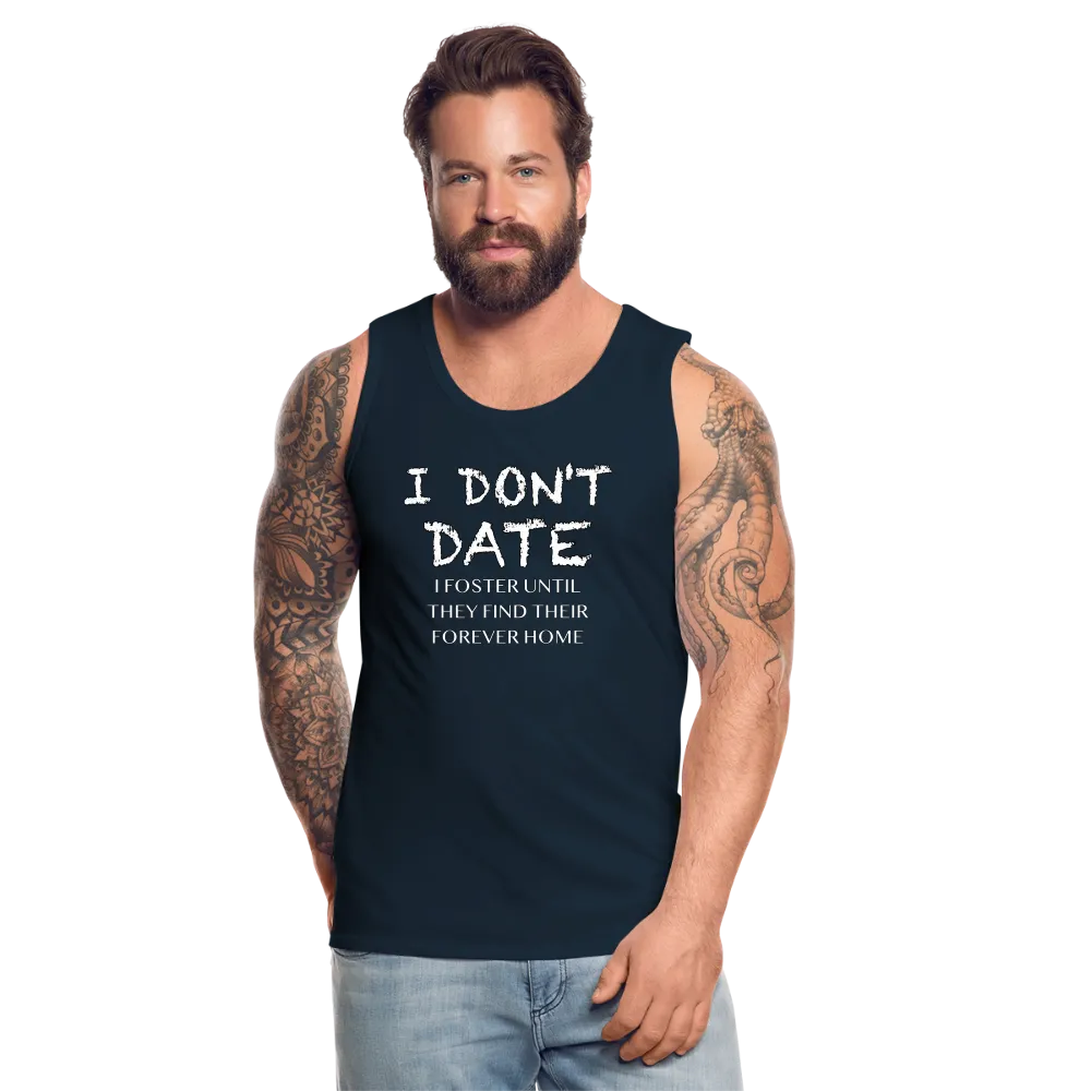 I Don't Date, I Foster Home Men’s Premium Tank Top (Funny Dating Humor)