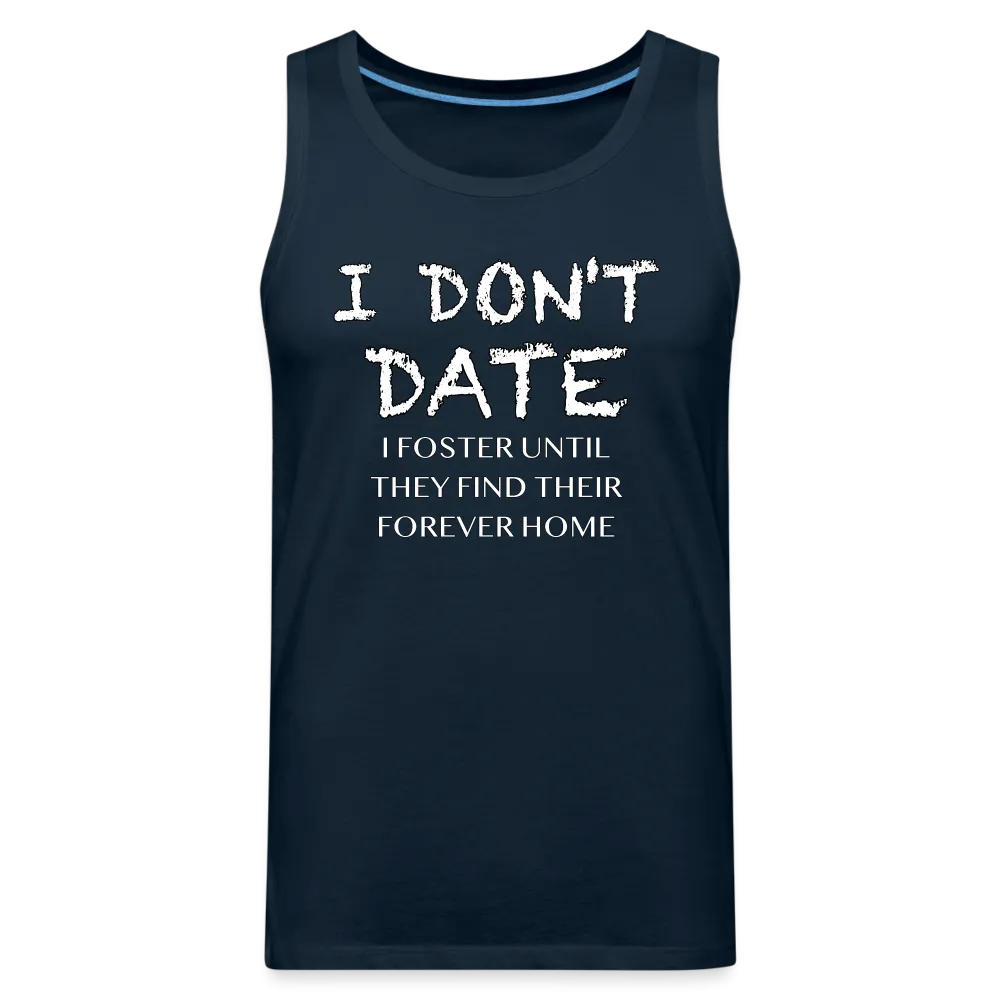 I Don't Date, I Foster Home Men’s Premium Tank Top (Funny Dating Humor)