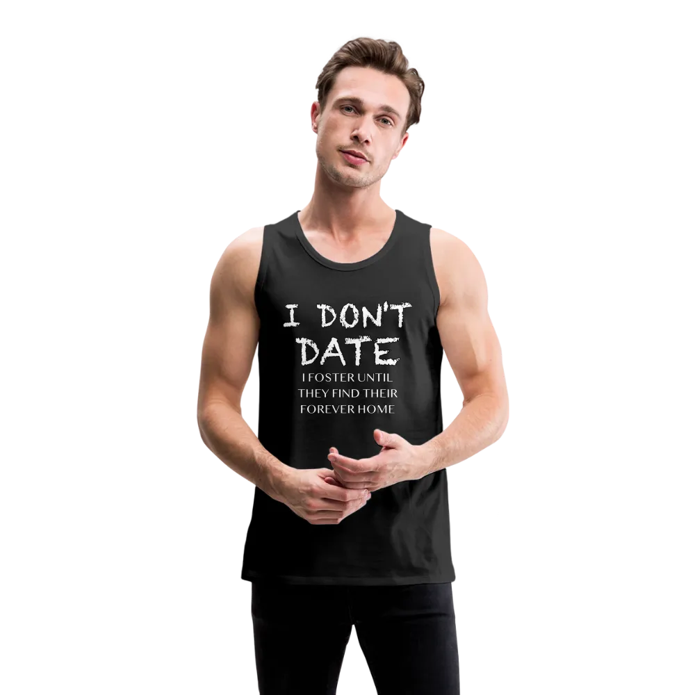 I Don't Date, I Foster Home Men’s Premium Tank Top (Funny Dating Humor)