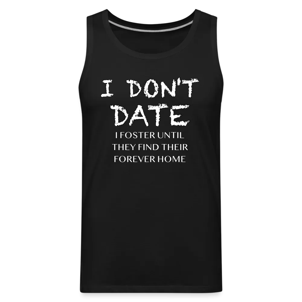 I Don't Date, I Foster Home Men’s Premium Tank Top (Funny Dating Humor)