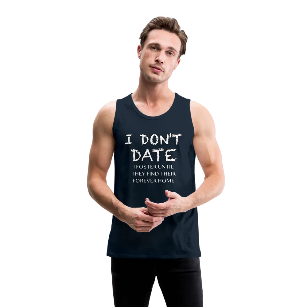 I Don't Date, I Foster Home Men’s Premium Tank Top (Funny Dating Humor)