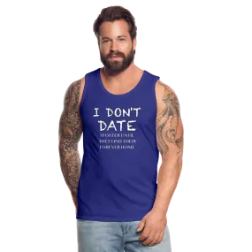 I Don't Date, I Foster Home Men’s Premium Tank Top (Funny Dating Humor)