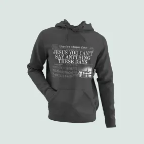 Jesus You Can't Say Anything These Days - - Premium Unisex Hoodie